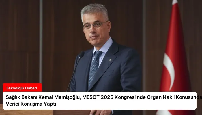 Sağlık Bakanı Kemal Memişoğlu, MESOT 2025 Kongresi’nde Organ Nakli Konusunda İlham Verici Konuşma Yaptı