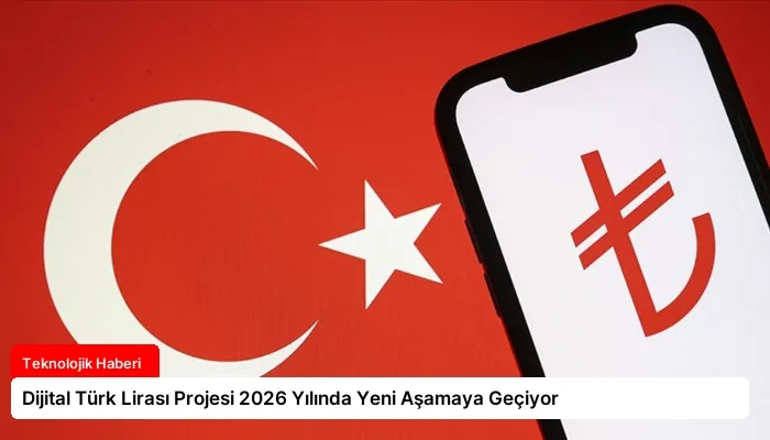 Dijital Türk Lirası Projesi 2026 Yılında Yeni Aşamaya Geçiyor