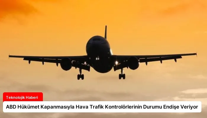 ABD Hükümet Kapanmasıyla Hava Trafik Kontrolörlerinin Durumu Endişe Veriyor