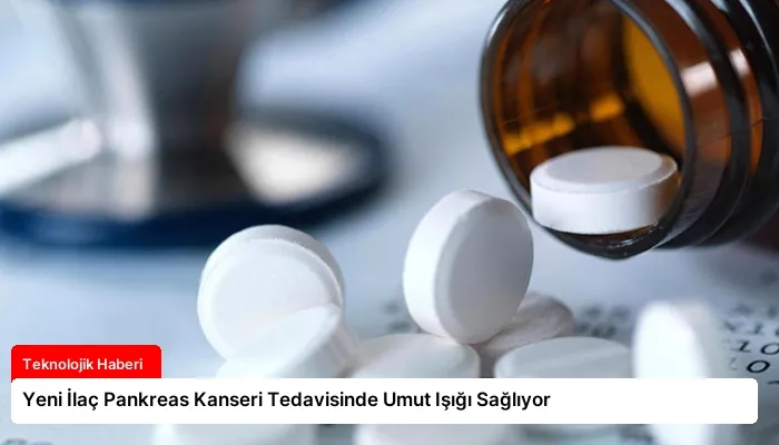 Yeni İlaç Pankreas Kanseri Tedavisinde Umut Işığı Sağlıyor