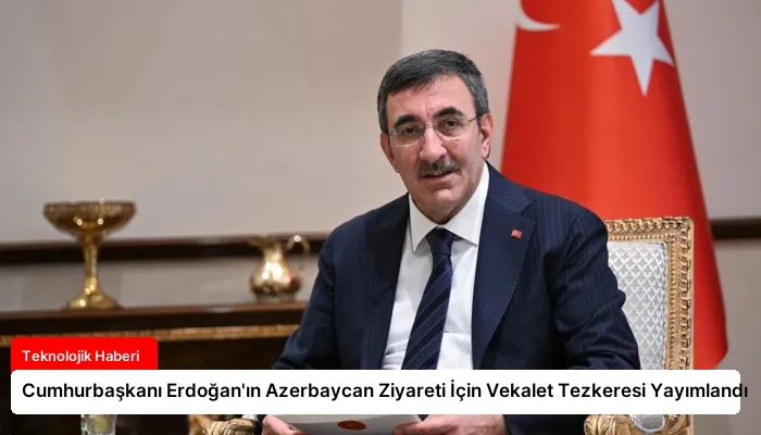 Cumhurbaşkanı Erdoğan’ın Azerbaycan Ziyareti İçin Vekalet Tezkeresi Yayımlandı