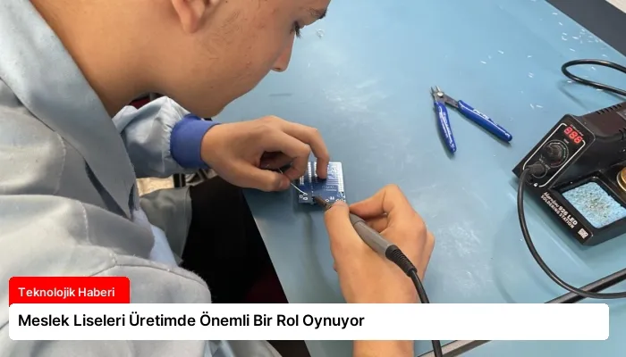 Meslek Liseleri Üretimde Önemli Bir Rol Oynuyor