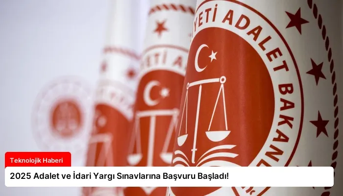 2025 Adalet ve İdari Yargı Sınavlarına Başvuru Başladı!