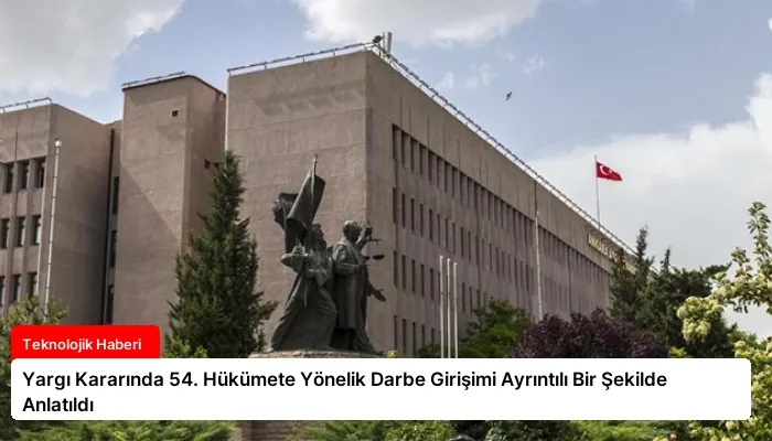 Yargı Kararında 54. Hükümete Yönelik Darbe Girişimi Ayrıntılı Bir Şekilde Anlatıldı
