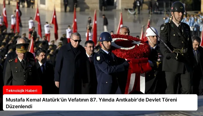 Mustafa Kemal Atatürk’ün Vefatının 87. Yılında Anıtkabir’de Devlet Töreni Düzenlendi