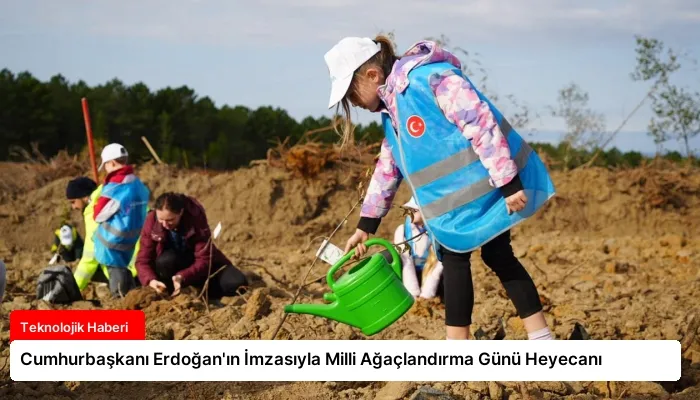 Cumhurbaşkanı Erdoğan’ın İmzasıyla Milli Ağaçlandırma Günü Heyecanı