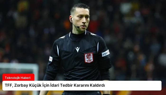 TFF, Zorbay Küçük İçin İdari Tedbir Kararını Kaldırdı