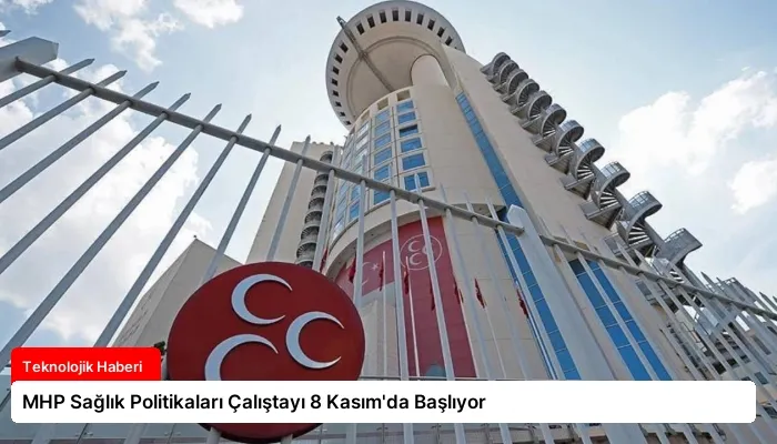 MHP Sağlık Politikaları Çalıştayı 8 Kasım’da Başlıyor