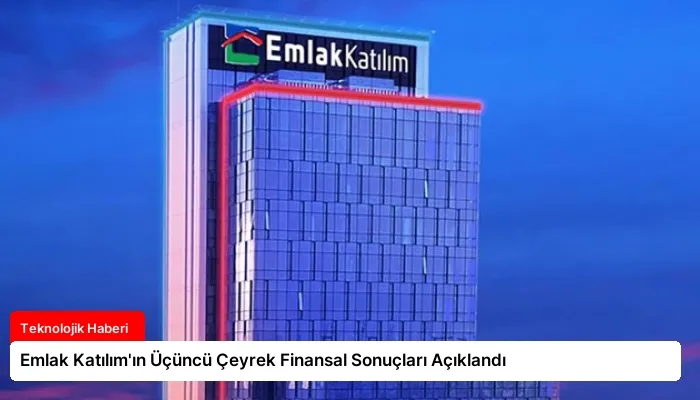 Emlak Katılım’ın Üçüncü Çeyrek Finansal Sonuçları Açıklandı