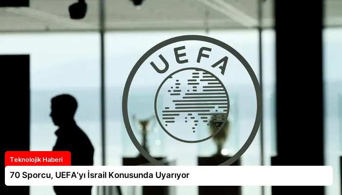 70 Sporcu, UEFA’yı İsrail Konusunda Uyarıyor
