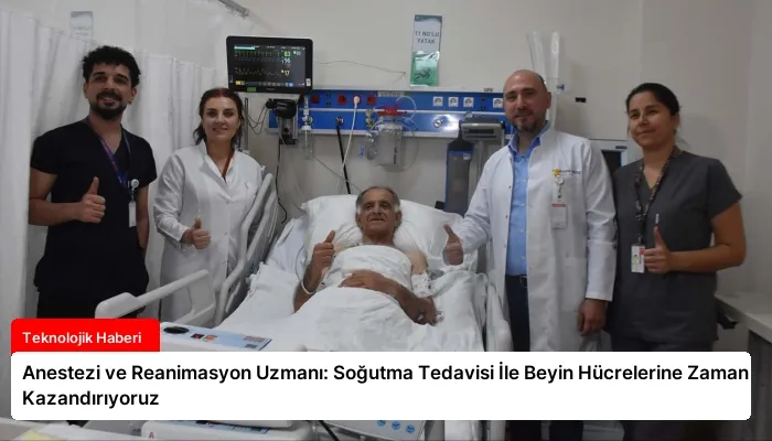 Anestezi ve Reanimasyon Uzmanı: Soğutma Tedavisi İle Beyin Hücrelerine Zaman Kazandırıyoruz