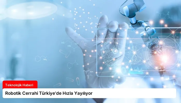 Robotik Cerrahi Türkiye’de Hızla Yayılıyor