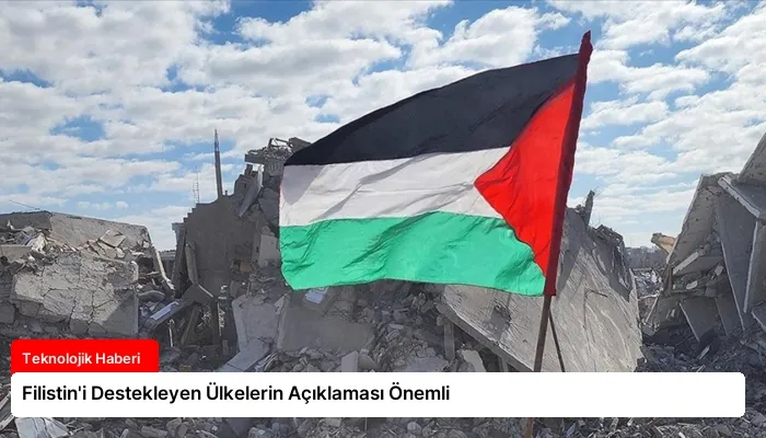 Filistin’i Destekleyen Ülkelerin Açıklaması Önemli
