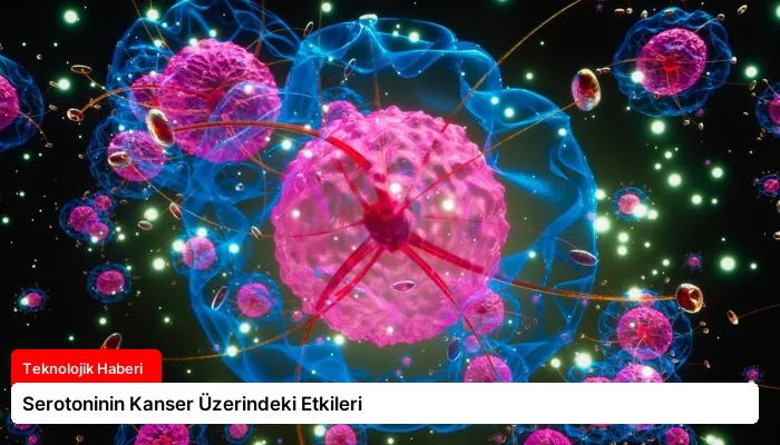 Serotoninin Kanser Üzerindeki Etkileri