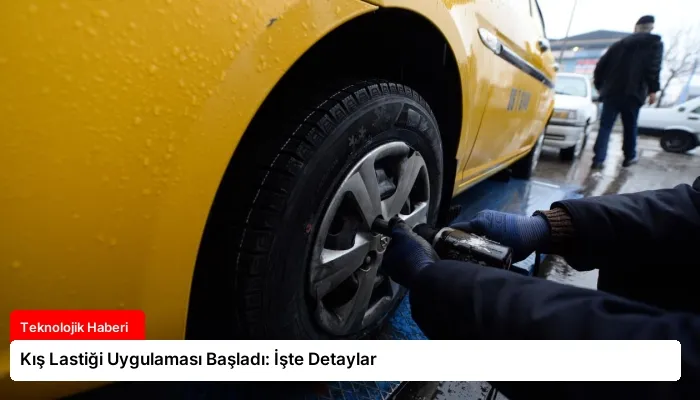 Kış Lastiği Uygulaması Başladı: İşte Detaylar