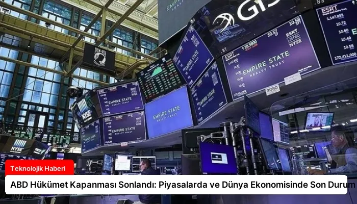 ABD Hükümet Kapanması Sonlandı: Piyasalarda ve Dünya Ekonomisinde Son Durum