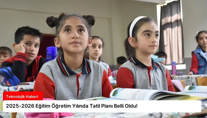 2025-2026 Eğitim Öğretim Yılında Tatil Planı Belli Oldu!
