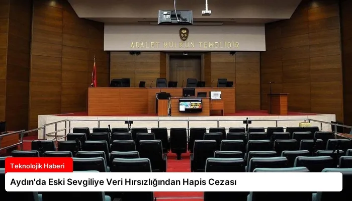Aydın’da Eski Sevgiliye Veri Hırsızlığından Hapis Cezası