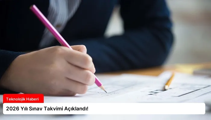2026 Yılı Sınav Takvimi Açıklandı!