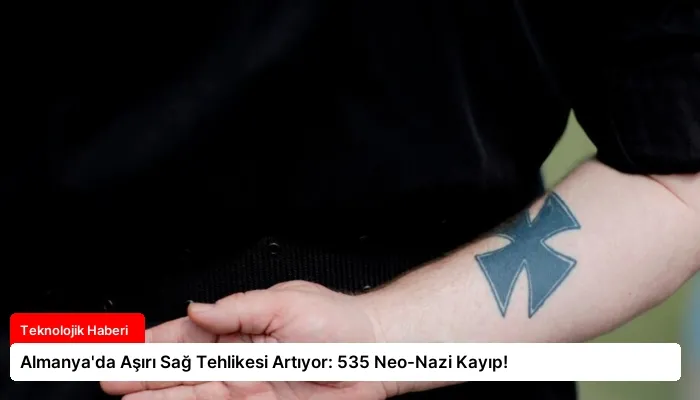 Almanya’da Aşırı Sağ Tehlikesi Artıyor: 535 Neo-Nazi Kayıp!