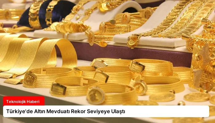 Türkiye’de Altın Mevduatı Rekor Seviyeye Ulaştı