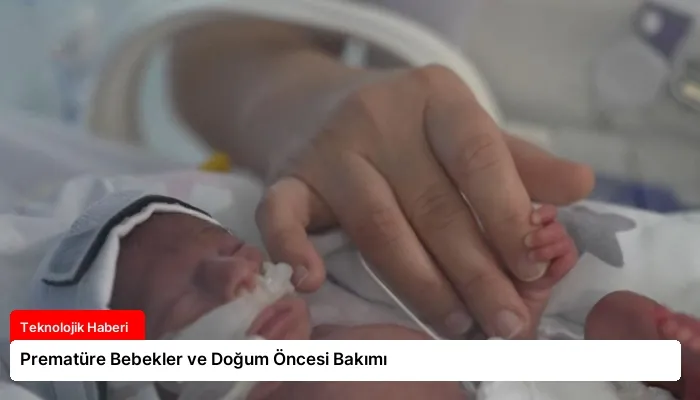 Prematüre Bebekler ve Doğum Öncesi Bakımı