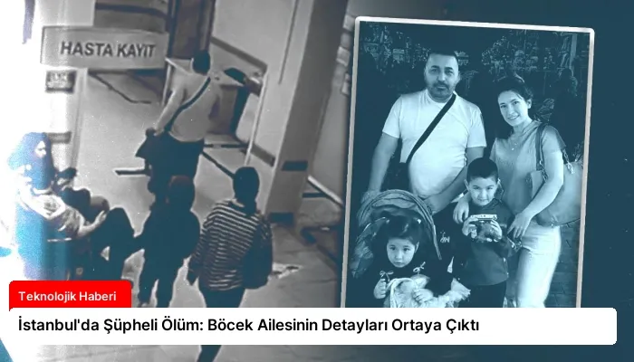 İstanbul’da Şüpheli Ölüm: Böcek Ailesinin Detayları Ortaya Çıktı