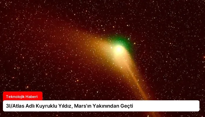 3I/Atlas Adlı Kuyruklu Yıldız, Mars’ın Yakınından Geçti