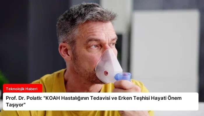 Prof. Dr. Polatlı: “KOAH Hastalığının Tedavisi ve Erken Teşhisi Hayati Önem Taşıyor”