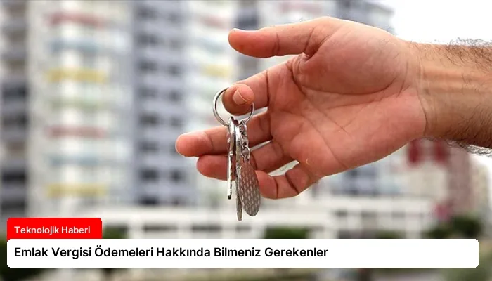 Emlak Vergisi Ödemeleri Hakkında Bilmeniz Gerekenler