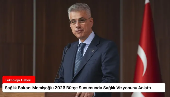 Sağlık Bakanı Memişoğlu 2026 Bütçe Sunumunda Sağlık Vizyonunu Anlattı