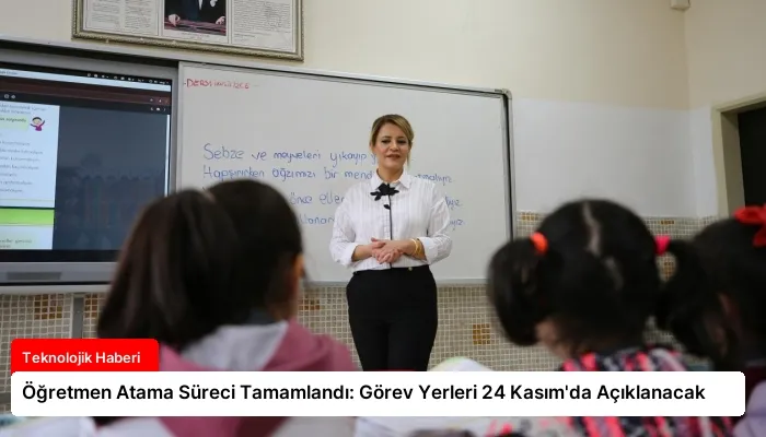Öğretmen Atama Süreci Tamamlandı: Görev Yerleri 24 Kasım’da Açıklanacak