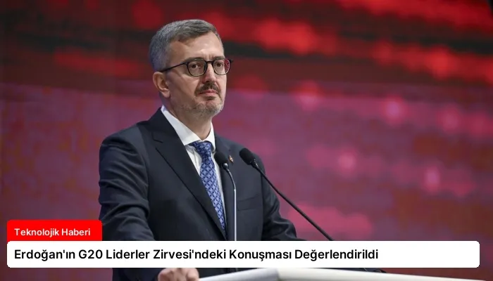 Erdoğan’ın G20 Liderler Zirvesi’ndeki Konuşması Değerlendirildi