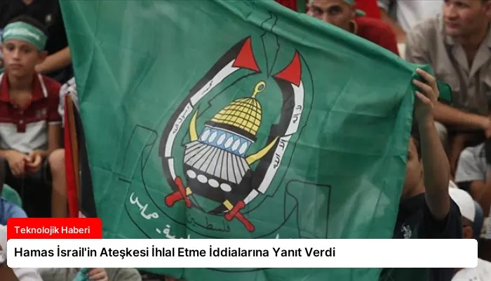 Hamas İsrail’in Ateşkesi İhlal Etme İddialarına Yanıt Verdi