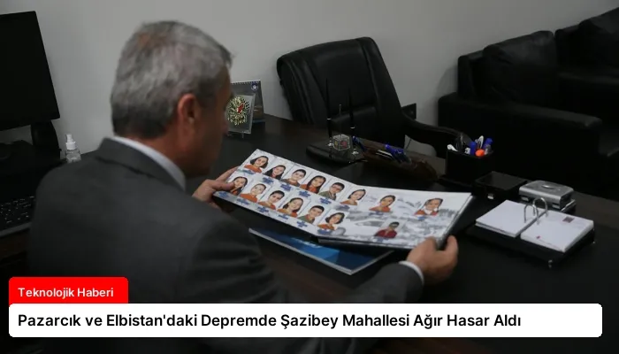 Pazarcık ve Elbistan’daki Depremde Şazibey Mahallesi Ağır Hasar Aldı