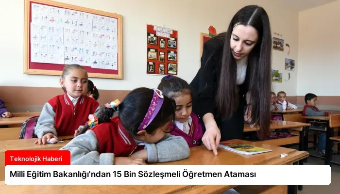 Milli Eğitim Bakanlığı’ndan 15 Bin Sözleşmeli Öğretmen Ataması