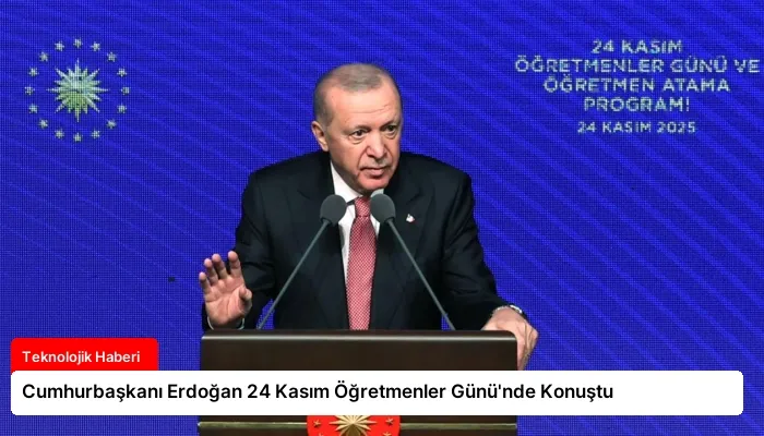 Cumhurbaşkanı Erdoğan 24 Kasım Öğretmenler Günü’nde Konuştu