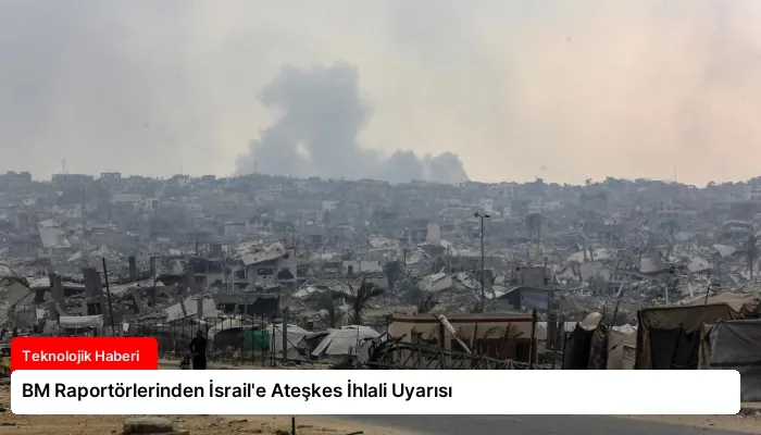 BM Raportörlerinden İsrail’e Ateşkes İhlali Uyarısı