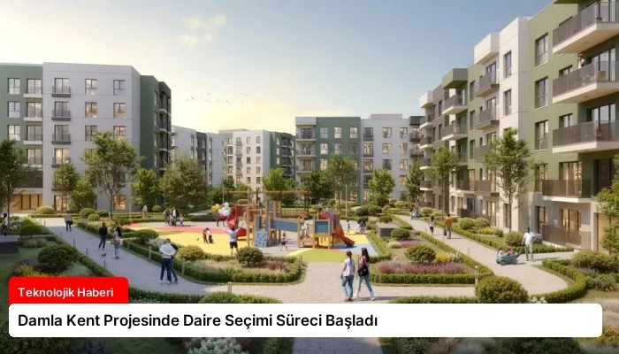 Damla Kent Projesinde Daire Seçimi Süreci Başladı