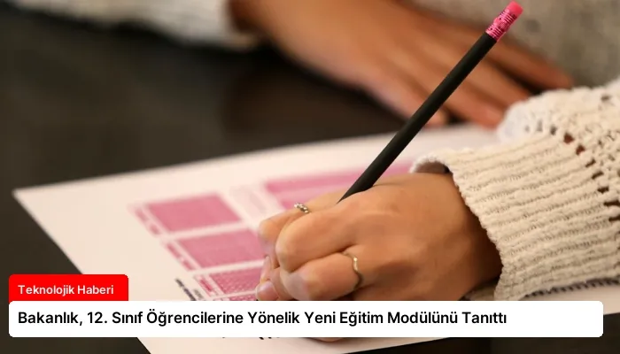 Bakanlık, 12. Sınıf Öğrencilerine Yönelik Yeni Eğitim Modülünü Tanıttı