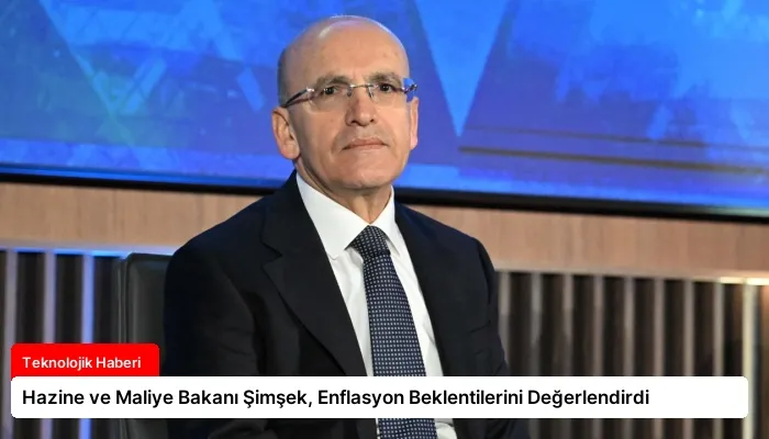 Hazine ve Maliye Bakanı Şimşek, Enflasyon Beklentilerini Değerlendirdi