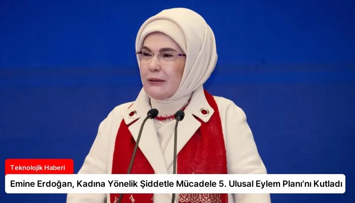 Emine Erdoğan, Kadına Yönelik Şiddetle Mücadele 5. Ulusal Eylem Planı’nı Kutladı