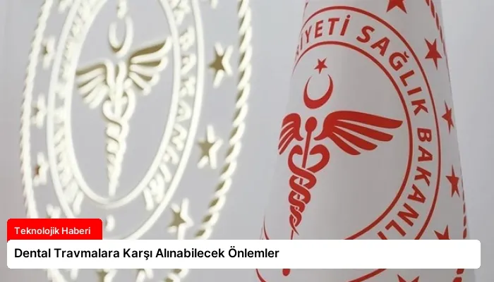 Dental Travmalara Karşı Alınabilecek Önlemler