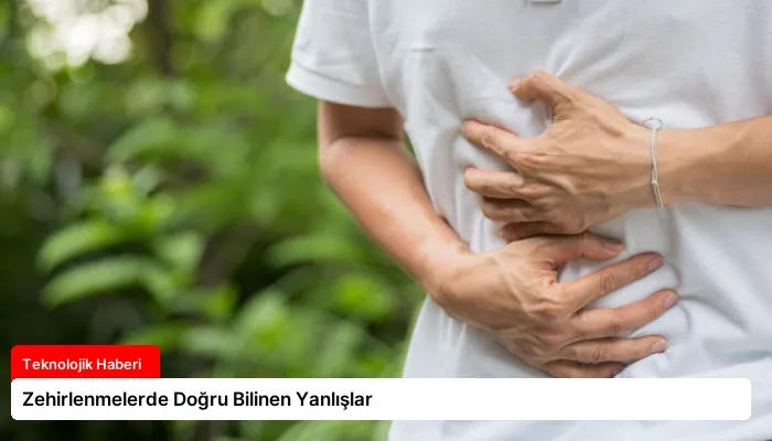Zehirlenmelerde Doğru Bilinen Yanlışlar