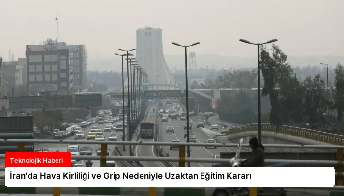 İran’da Hava Kirliliği ve Grip Nedeniyle Uzaktan Eğitim Kararı