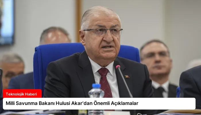 Milli Savunma Bakanı Hulusi Akar’dan Önemli Açıklamalar