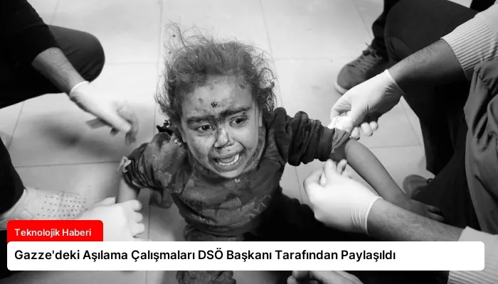 Gazze’deki Aşılama Çalışmaları DSÖ Başkanı Tarafından Paylaşıldı