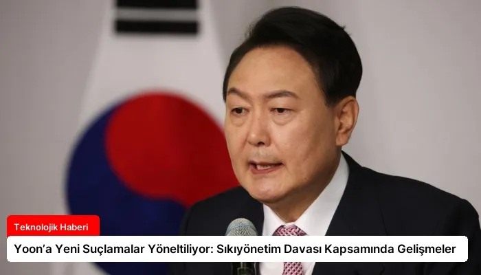 Yoon’a Yeni Suçlamalar Yöneltiliyor: Sıkıyönetim Davası Kapsamında Gelişmeler