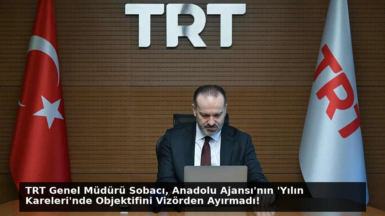 TRT Genel Müdürü Sobacı, Anadolu Ajansı’nın ‘Yılın Kareleri’nde Objektifini Vizörden Ayırmadı!