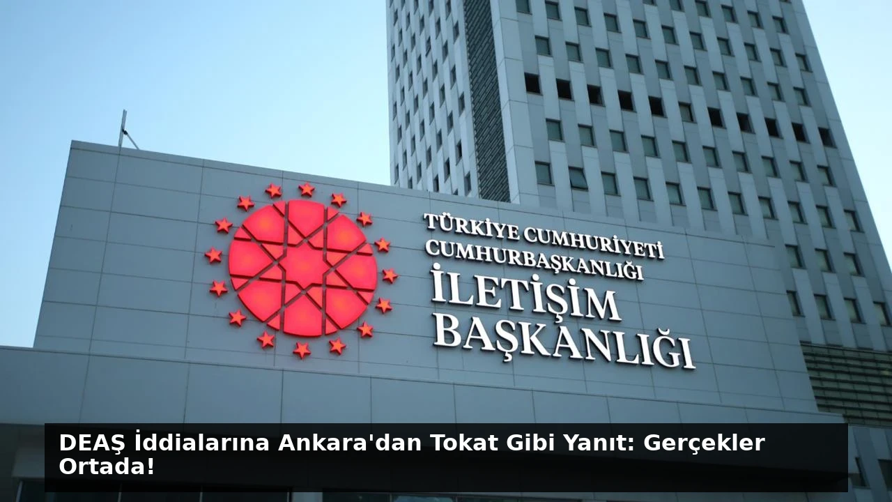 DEAŞ İddialarına Ankara’dan Tokat Gibi Yanıt: Gerçekler Ortada!